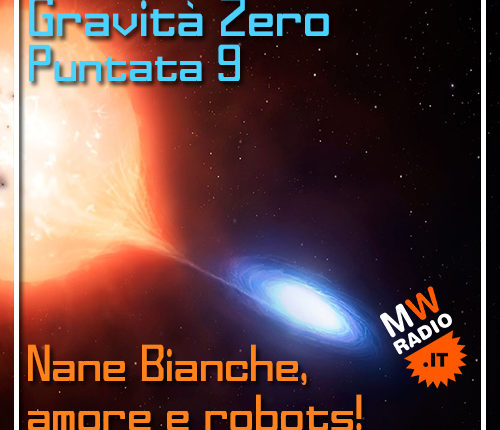 Gravità Zero 06.05.2019 – Nane Bianche, amore e robots!